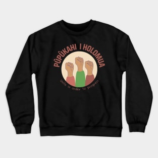 pūpūkahi I holomua. unite in order to progress. ʻōlelo hawaiʻi. hawaiian language. ʻōlelo noʻeau. hawaii sayings Crewneck Sweatshirt